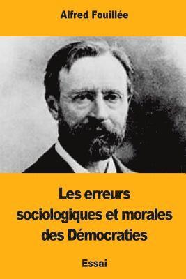 Alfred Fouillée - Les erreurs sociologiques et morales des Démocraties, Häftad