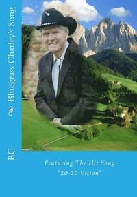 bokomslag Bluegrass Charley's Song: Featuring The Hit Song "20-20 Vision"