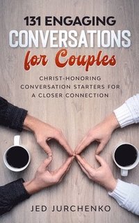 bokomslag 131 Engaging Conversations For Couples: Christ-honoring Conversation Starters For a Closer Connection