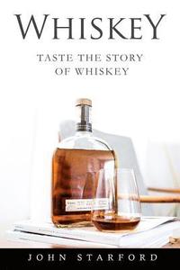 bokomslag Whiskey: An Insider's Guide to the Making, Tasting and Producing Whiskey