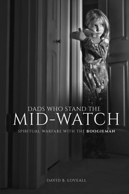 bokomslag Dads Who Stand The Mid-Watch: Spiritual Warfare With The Boogieman