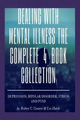 Dealling With Mental Illness The Complete 4 Book Collection: Depression Bipolar Disorder, Stress and PTSD 1