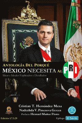 Antología del Porqué México Necesita al PRI: Ideas e Ideales Explicados y Detallados 1