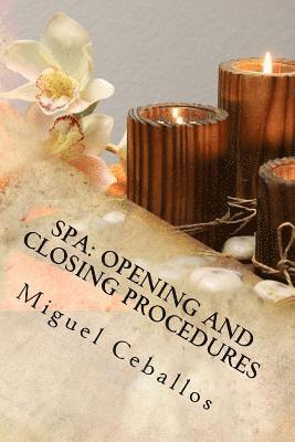 Spa: Opening and Closing Procedures: Opening and Closing Checklist for A Spa. Each day double check and make sure all the s 1