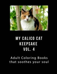 bokomslag My Calico Cat Keepsake Coloring Book Vol 4: Adult Coloring Book that Will soothe Your Soul