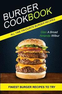 bokomslag Burger Cookbook: (2 in 1) Finest Burger Recipes To Try (All time Favourite Burger Recipes)