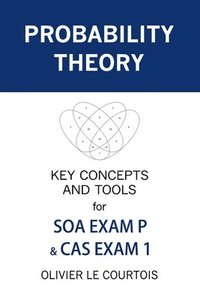 bokomslag Probability Theory: Key Concepts and Tools for SOA Exam P & CAS Exam 1