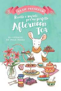 bokomslag Elsie presenta: Ricette e Segreti per un perfetto Afternoon Tea