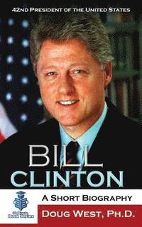 bokomslag Bill Clinton: A Short Biography: 42nd President of the United States