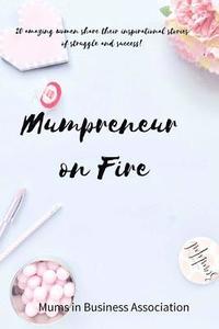 bokomslag Mumpreneur on Fire: 20 inspirational stories of success from amazing women in business!