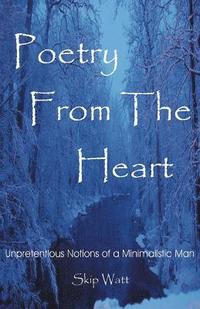 bokomslag Poetry From The Heart: Unpretentious Notions of a Minimalistic Man