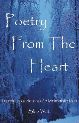 Poetry From The Heart: Unpretentious Notions of a Minimalistic Man 1