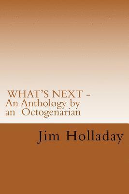 WHAT'S NEXT - An Anthology by an Octogenarian 1