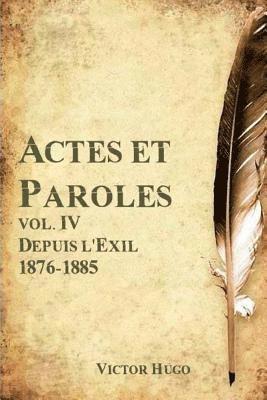 Actes et Paroles, Vol. IV Depuis l'Exil 1876-1885 1