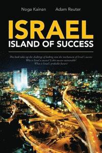 bokomslag Israel - Island of Success: This book takes up the challenge of looking into the mechanism of Israel's success: Why is Israel a success? Is this s