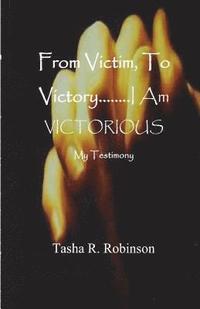 bokomslag From Victim, To Victory....I Am Victorious: My Testimony