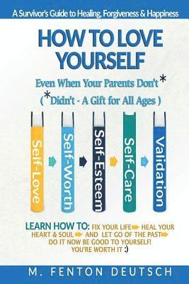 bokomslag How To Love Yourself When Your Parents Don't* -(*Didn't - A Gift for All Ages) -A Survivor's Guide to Healing, Forgiveness & Happiness: 5-Part System