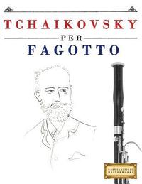 bokomslag Tchaikovsky Per Fagotto: 10 Pezzi Facili Per Fagotto Libro Per Principianti