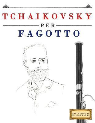 bokomslag Tchaikovsky Per Fagotto: 10 Pezzi Facili Per Fagotto Libro Per Principianti