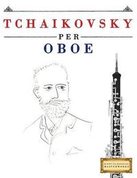 bokomslag Tchaikovsky Per Oboe: 10 Pezzi Facili Per Oboe Libro Per Principianti