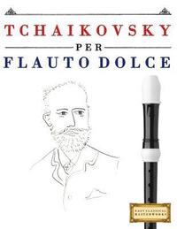 bokomslag Tchaikovsky Per Flauto Dolce: 10 Pezzi Facili Per Flauto Dolce Libro Per Principianti