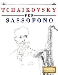 bokomslag Tchaikovsky Per Sassofono: 10 Pezzi Facili Per Sassofono Libro Per Principianti