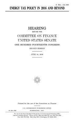 United States Senate, Committee on Finance - Energy tax policy in 2016 and beyond, Häftad