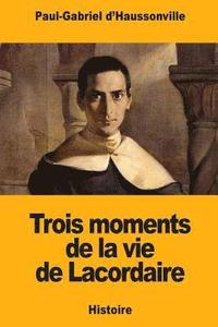 bokomslag Trois moments de la vie de Lacordaire