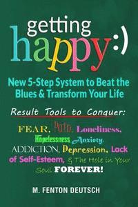 bokomslag Getting Happy: ) - New 5-Step System to Beat the Blues & Transform Your Life: Result Tools to Conquer: Fear, Pain, Loneliness, Helple