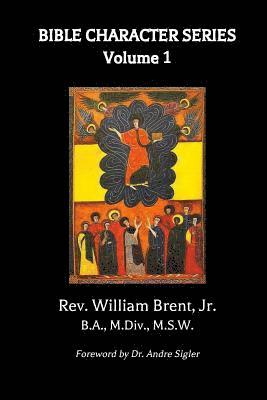 bokomslag Bible Character Series, Volume 1: The theological, homiletical and biblical soundness of these messages are truly thought provoking. There is a kind o