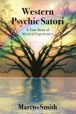 Marcus Smith - Western Psychic Satori: A True Story Of Mystical Experiences, Häftad