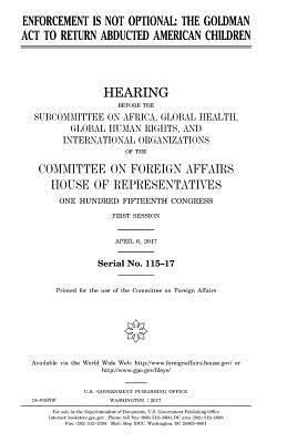 United States House of Representatives, Committee On Foreign Affairs - Enforcement is not optional: the Goldman Act to return abducted American children, Häftad