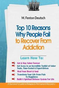bokomslag Top 10 Reasons Why People FAIL to Recover From Addiction -: A Survivor's Guide To Relapse & Permanent Recovery: Learn How To: Get & Stay Sober, How To