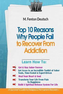 Top 10 Reasons Why People FAIL to Recover From Addiction -: A Survivor's Guide To Relapse & Permanent Recovery: Learn How To: Get & Stay Sober, How To 1