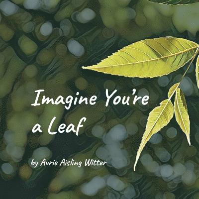 Imagine You're a Leaf 1