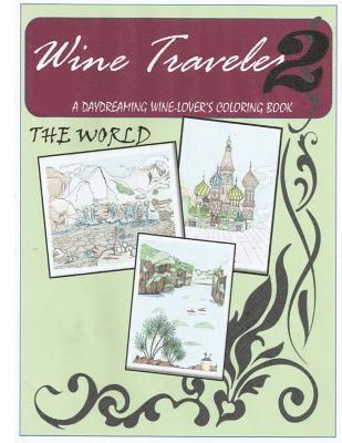 Wine Traveler Coloring Book 2: a Day-DReaming Wine Lover's Coloring Book 1