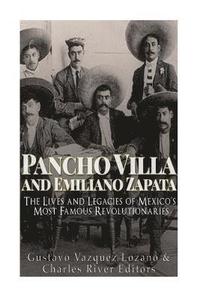 bokomslag Pancho Villa and Emiliano Zapata: The Lives and Legacies of Mexico's Most Famous Revolutionaries