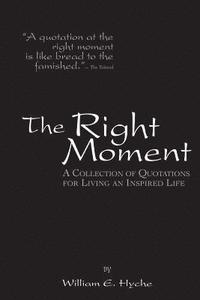 bokomslag The Right Moment: A collection of quotations for leading an inspired life.