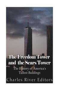 bokomslag The Freedom Tower and the Sears Tower: The History of America's Tallest Buildings