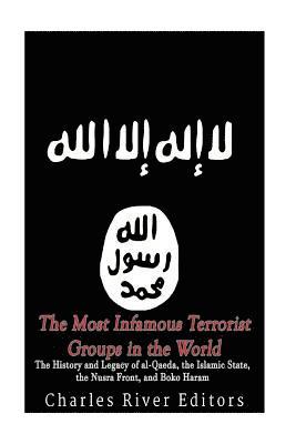 Charles River - The Most Infamous Terrorist Groups in the World: The History and Legacy of al-Qaeda, the Islamic State, the Nusra Front, and Boko Haram, Häftad