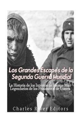 bokomslag Los Grandes Escapes de la Segunda Guerra Mundial: La Historia de los Intentos de Escape Más Legendarios de los Prisioneros de Guerra