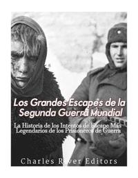 bokomslag Los Grandes Escapes de la Segunda Guerra Mundial: La Historia de los Intentos de Escape Más Legendarios de los Prisioneros de Guerra