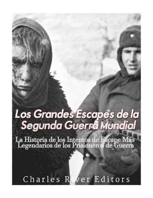 Los Grandes Escapes de la Segunda Guerra Mundial: La Historia de los Intentos de Escape Más Legendarios de los Prisioneros de Guerra 1