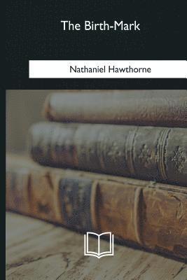 Nathaniel Hawthorne - The Birth-Mark, Häftad