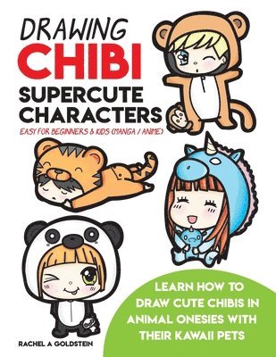 Drawing Chibi Supercute Characters Easy for Beginners & Kids (Manga / Anime): Learn How to Draw Cute Chibis in Animal Onesies with their Kawaii Pets 1