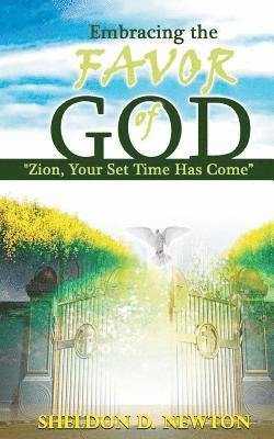 Sheldon D. Newton - Embracing The Favor Of God: Zion Your Set Time Has Come, Häftad