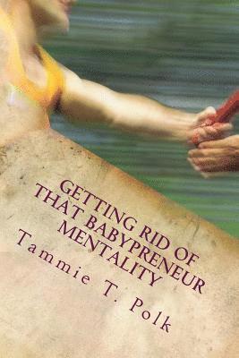 Getting Rid of That Babypreneur Mentality: It's Time to GROW UP!