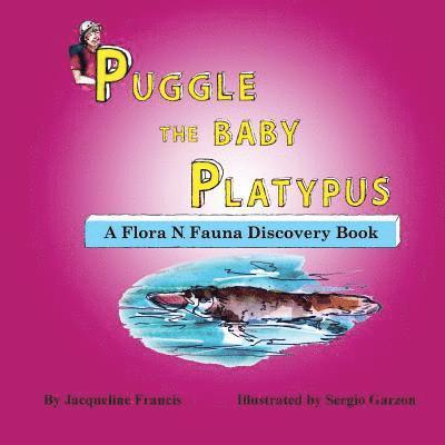 Puggle the Baby Platypus: A Flora N. Fauna Discovery Book 1