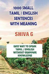 bokomslag 1000 Small Tamil / English Sentences with Meaning: Speak Tamil / English Without Grammar Knowledge