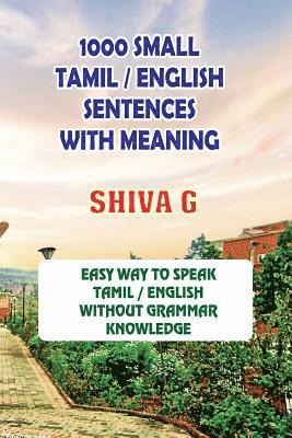 1000 Small Tamil / English Sentences with Meaning: Speak Tamil / English Without Grammar Knowledge 1